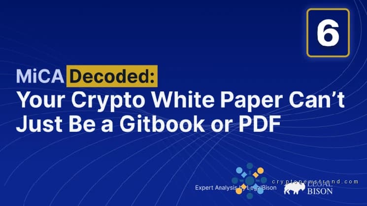 MiCA 解码：您的加密货币白皮书不能只是 Gitbook 或 PDF