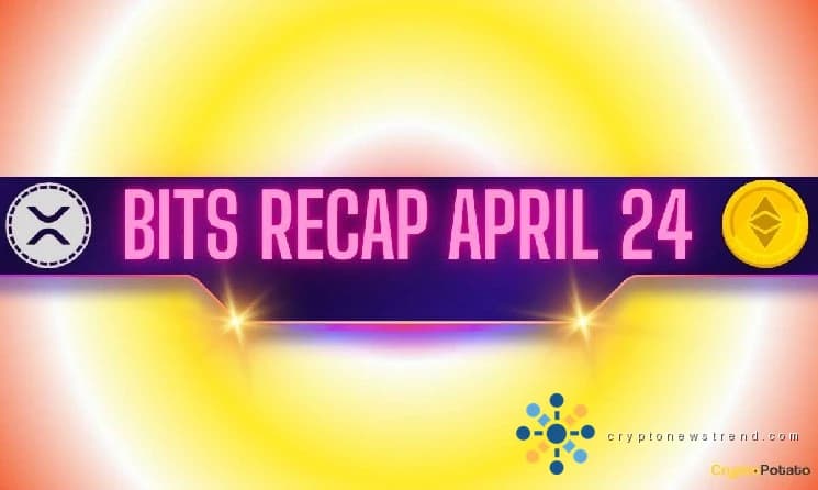 Bullish Ripple (XRP) سگنلز، Ethereum (ETH) قیمت کی پیشین گوئیاں، اور مزید: Bits Recap، 24 اپریل