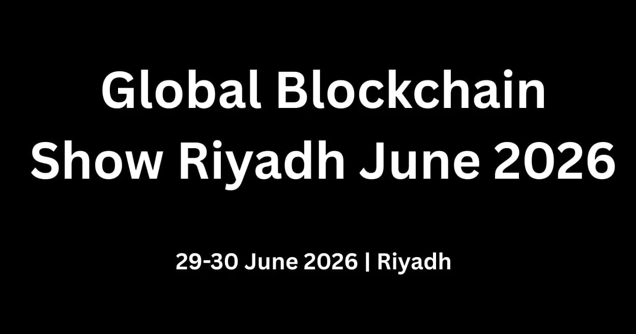 Global Blockchain Show Scheduled for Riyadh in June 2026